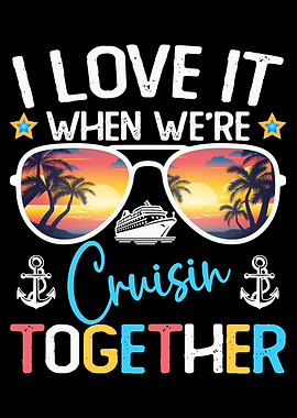 I Love It When We're Cruisin Together