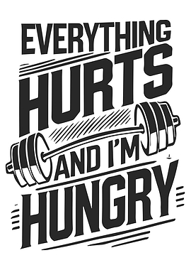 Everything Hurts, I'm Hungry