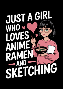 Just A Girl Who Loves Anime Ramen And Sketching