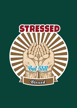 Stressed But Blessed