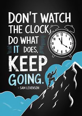 Keep Going Don't Watch the Clock