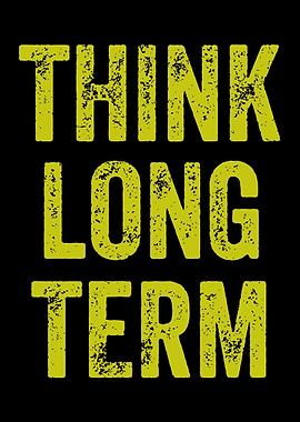 Think Long Term - Motivational Saying
