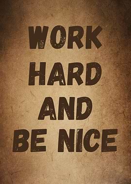 Work Hard Be Nice Quote