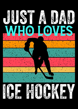 Just A Dad Who Loves Ice Hockey