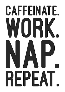 Caffeine, Work, Nap, Repeat