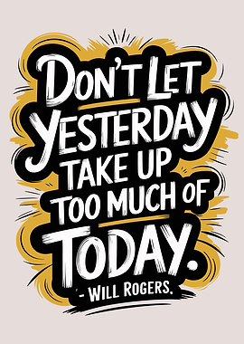 Don't Let Yesterday Take Up Today