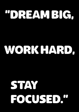 Dream Big, Work Hard, Stay Focused