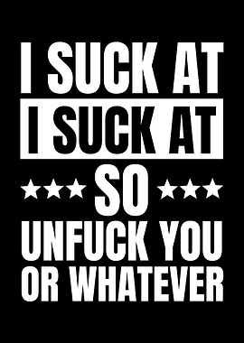 I Suck At So Unfuck You