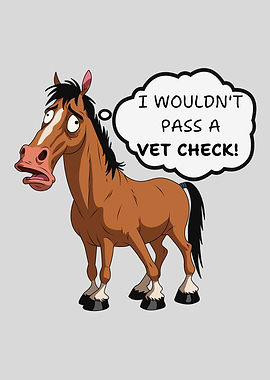 I Wouldn't Pass a Vet Check! – Funny Horse Cartoon Design