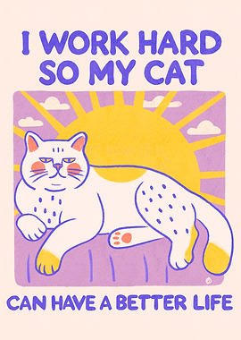 I work hard for my cat