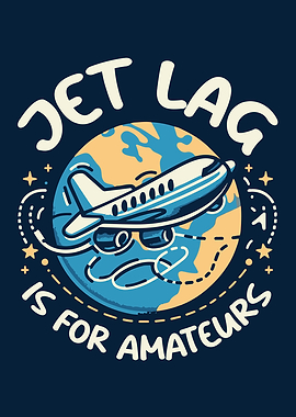 Jet Lag is for Amateurs