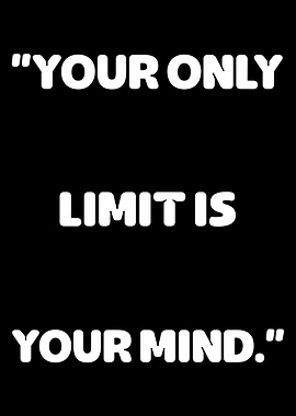 Your Only Limit Is Your Mind