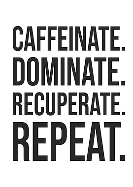 Caffeine Dominate Recover Repeat