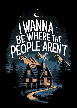 I Wanna Be Where the People Aren't - Peaceful Cabin in the Woods