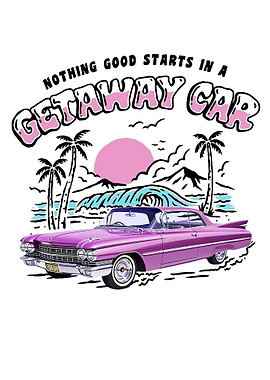 Nothing Good starts in a Getaway Car Print