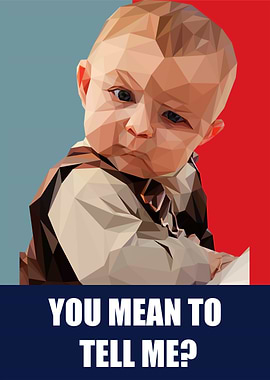 Baby Meme - You Mean To Tell Me?