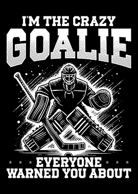 I’m The Crazy Goalie / Ice Hockey Goalie Design