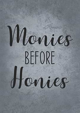 Monies Before Honies