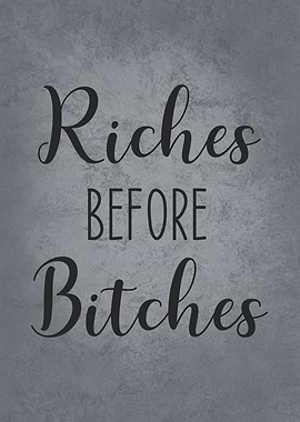 Riches Before Bitches Quote