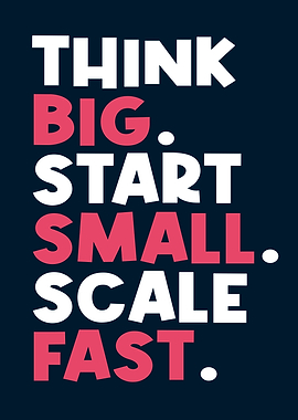 Think Big, Start Small