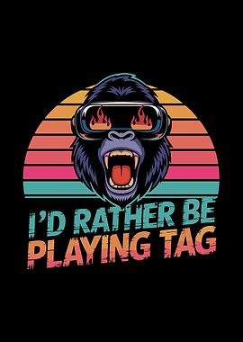 I'd Rather Be Playing Tag Gorilla Playing Tag