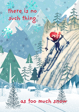 There Is No Such Thing As Too Much Snow