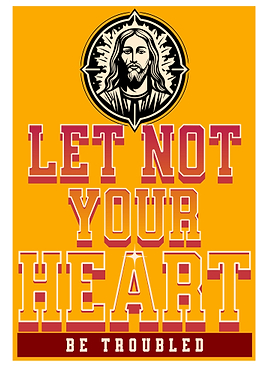 Let Not Your Heart Be Troubled