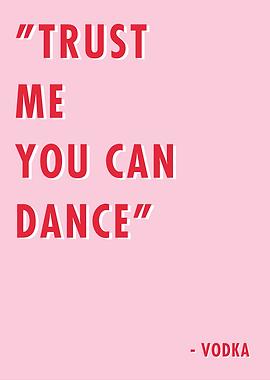 Trust Me You Can Dance Quote