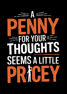 A Penny For Your Thoughts Seems A Little Pricey