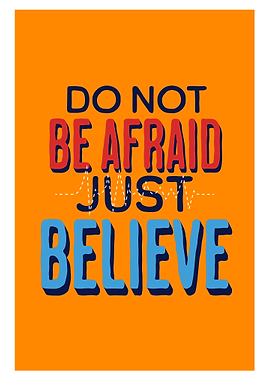 Do Not Be Afraid Just Believe
