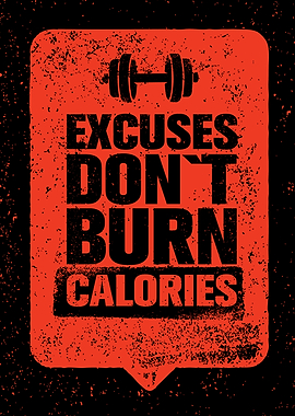 Excuses Don't Burn Calories