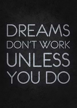 Dreams Don't Work Unless You Do