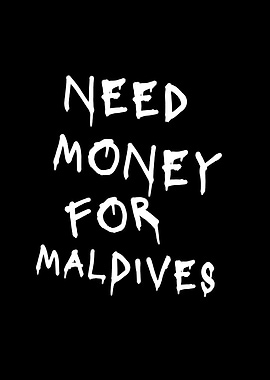 Need Money for Maldives