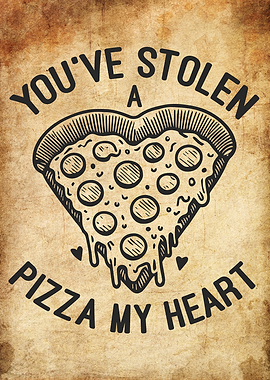 You’ve Stolen a Pizza My Heart - Funny Pizza Love