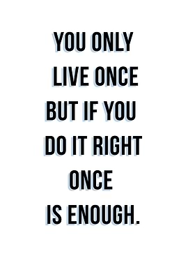 You Only Live Once Quote