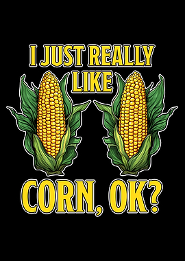 I Just Really Like Corn, Ok?