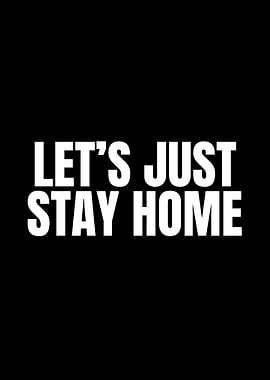 Let's Just Stay Home
