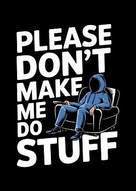 Please Don't Make Me Do Stuff