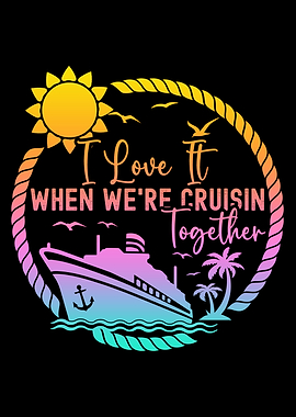 I Love It When We're Cruisin Together