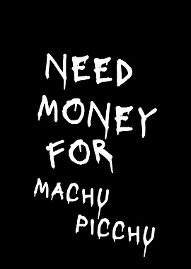 Need Money For Machu Picchu