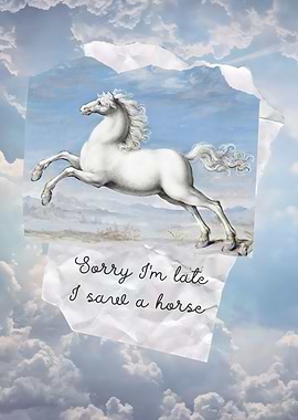 Sorry I'm Late. I Saw A Horse.