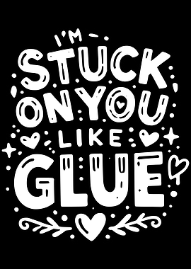 Stuck On You Like Glue