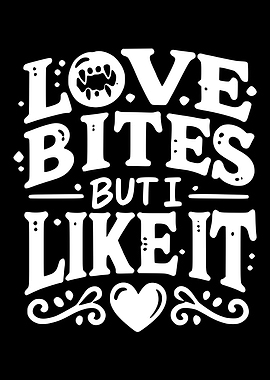 Love Bites But I Like It