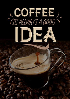 Coffee is Always a Good Idea