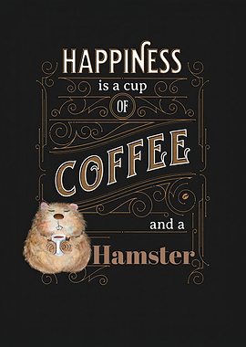 Happiness is Coffee & Hamster
