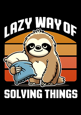 Sloth Lazy Way of Solving Things