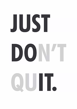 Just Don't Quit