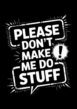 Please Don't Make Me Do Stuff