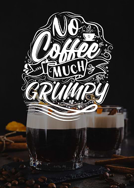 No Coffee, Much Grumpy