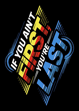 If You Ain't First, You're Last